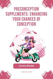 Preconception Supplements- Enhancing Your Chances of Conception PDF