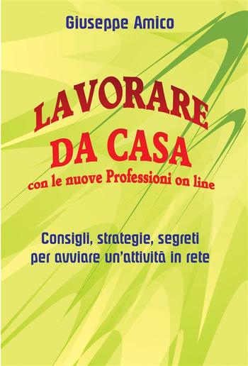 Lavorare da casa con le nuove Professioni on line - Consigli, strategie, segreti per avviare un’attività in rete PDF