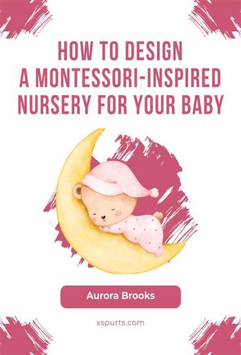 How to Design a Montessori-Inspired Nursery for Your Baby PDF