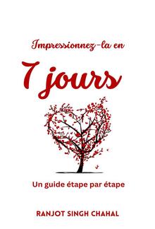 Impressionnez-la en 7 jours : Un guide étape par étape PDF