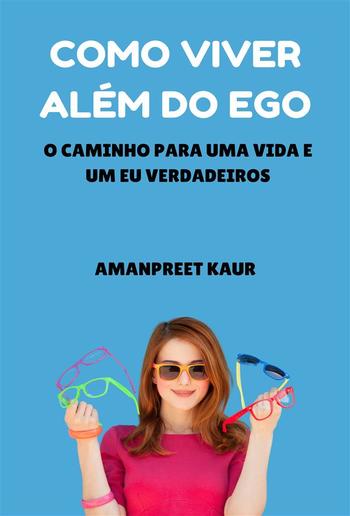 Como Viver Além do Ego: O Caminho para uma Vida e um Eu Verdadeiros PDF