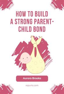 How to Build a Strong Parent-Child Bond PDF