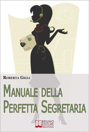 Manuale della Perfetta Segretaria. Linee Guida di Etica Professionale e Gestione del Lavoro per la Segretaria Efficiente PDF Manuale della Perfetta Segretaria. Linee Guida di Etica Professionale e Gestione del Lavoro per la Segretaria Efficiente PDF