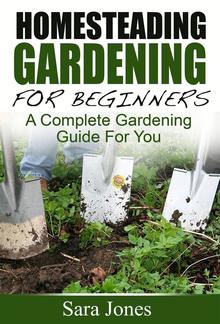 Homesteading Gardening For Beginners: A Complete Gardening Guide For You PDF