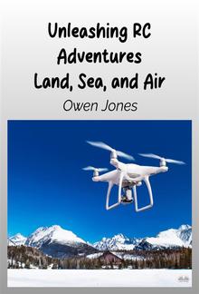 Unleashing RC Adventures Land, Sea And Air PDF