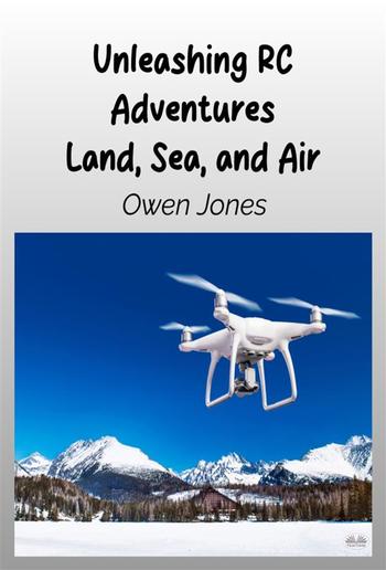 Unleashing RC Adventures Land, Sea And Air PDF