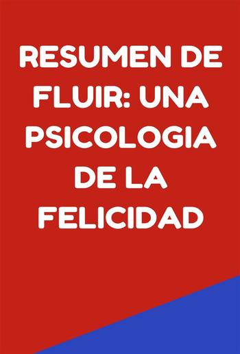 Resumen de Fluir: Una Psicologia de la Felicidad PDF Resumen de Fluir: Una Psicologia de la Felicidad PDF