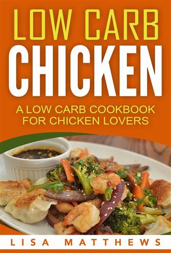 Low Carb Chicken: A Low Carb Cookbook For Chicken Lovers PDF