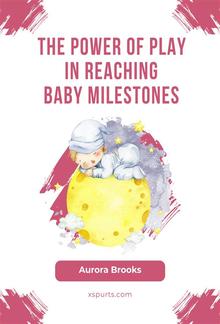 The Power of Play in Reaching Baby Milestones PDF