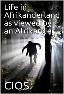 Life in Afrikanderland as viewed by an Afrikander / A story of life in South Africa, based on truth PDF