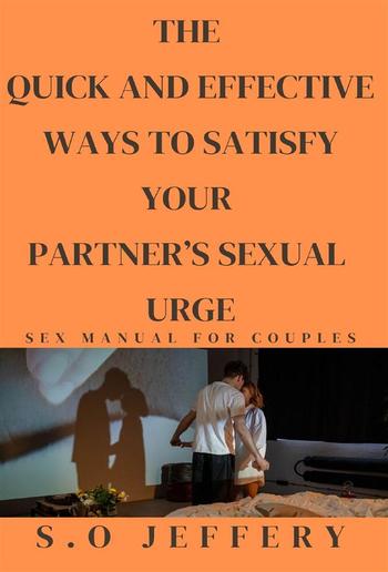 THE QUICK AND EFFECTIVE WAYS TO SATISFY YOUR PARTNER’S SEXUAL URGE PDF