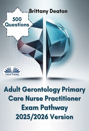 Adult Gerontology Primary Care Nurse Practitioner Exam Pathway 2025/2026 Version PDF