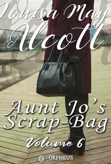 Aunt Jo's Scrap Bag, Volume 6 / An Old-Fashioned Thanksgiving, Etc. PDF