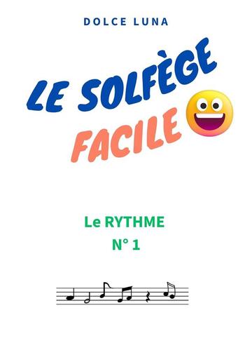 LE SOLFÈGE FACILE - LE RYTHME N°1 PDF LE SOLFÈGE FACILE - LE RYTHME N°1 PDF