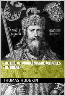 The Life of Charlemagne (Charles the Great) PDF