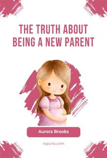 The Truth About Being a New Parent PDF