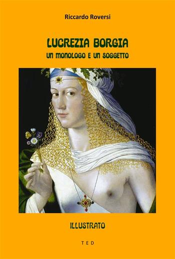 Lucrezia Borgia. Un monologo e un soggetto PDF