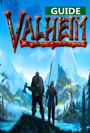 Valheim - guide & walkthrough,best tips to beat all bosses, cheats and tips PDF