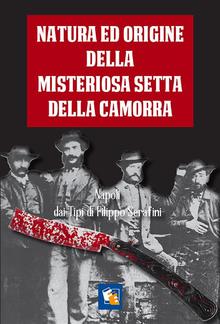 Natura ed origine della misteriosa setta della Camorra nelle sue diverse sezioni e paranze. PDF