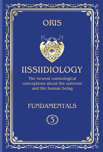 Volume 5. Iissiidiology Fundamentals. «Basic creative possibilities of the realization of lluuvvumic Creators in mixtum NUU-VVU Forms» PDF