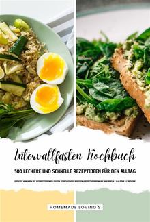 Intervallfasten Kochbuch - 500 leckere & schnelle Rezeptideen für den Alltag (Effektiv Abnehmen mit Intermittierendes Fasten: Stoffwechsel boosten & Fettverbrennung ankurbeln - 16:8 oder 5:2 Methode) PDF