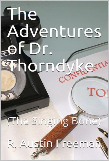 The Adventures of Dr. Thorndyke / (The Singing Bone) PDF