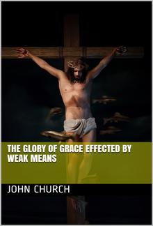 The Glory of Grace effected by weak means PDF