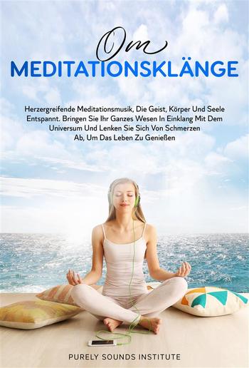 Om-Meditationsklänge: Herzergreifende Meditationsmusik, Die Geist, Körper und Seele Entspannt. Bringen Sie Ihr Ganzes Wesen in Einklang Mit Dem Universum und Lenken Sie Sich Von Schmerzen Ab, Um Das Leben Zu Genießen PDF