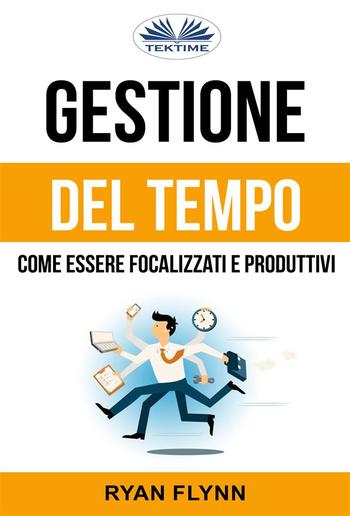 Gestione Del Tempo: Come Essere Focalizzati E Produttivi PDF