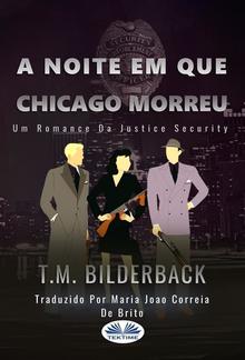 A Noite Em Que Chicago Morreu - Um Romance Da Justice Security PDF
