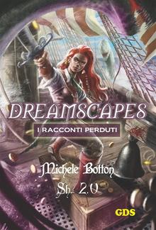 Sh 2.0 - Dreamscapes- I racconti perduti- Volume 21 PDF