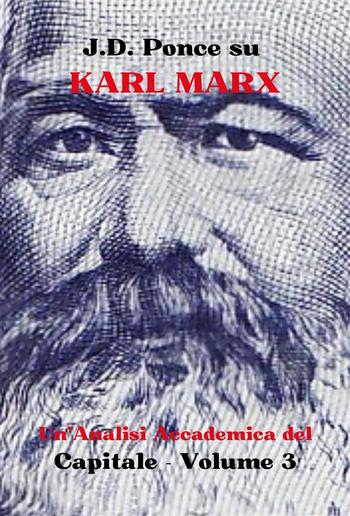 J.D. Ponce su Karl Marx: Un'Analisi Accademica del Capitale - Volume 3 PDF