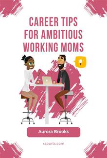 Career Tips for Ambitious Working Moms PDF