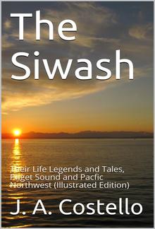 The Siwash / Their Life Legends and Tales, Puget Sound and Pacfic Northwest PDF