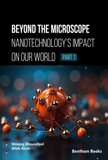 Beyond the Microscope: Nanotechnology’s Impact on Our World (Part 1) PDF