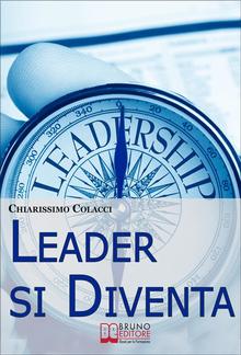 Leader si Diventa. Guida per essere leader di te stesso e degli altri con lezioni di leadership PDF