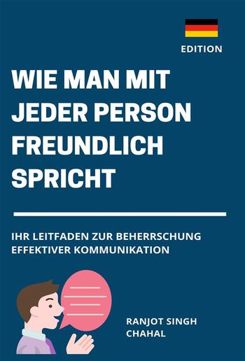 Wie man Mit Jeder Person Freundlich Spricht: Ihr Leitfaden zur Beherrschung Effektiver Kommunikation PDF