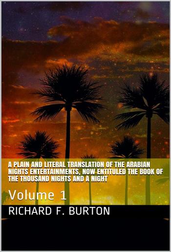 A plain and literal translation of the Arabian nights entertainments, now entituled The Book of the Thousand Nights and a Night, Volume 1 PDF