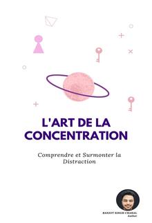 L'Art de la Concentration: Comprendre et Surmonter la Distraction PDF