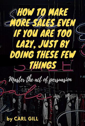 How to make more sales even if you are too lazy just by doing these few things PDF