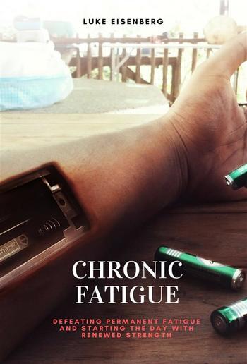 Chronic Fatigue: Defeating Permanent Fatigue and Starting the Day with Renewed Strength PDF