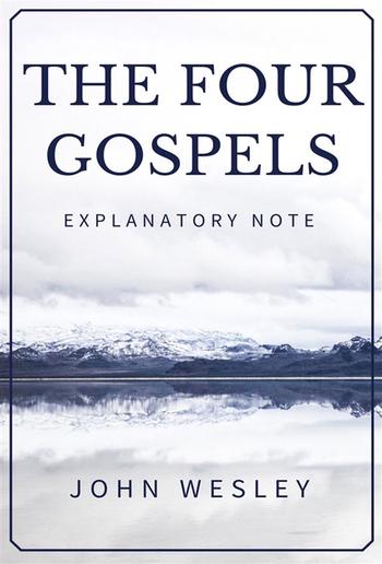 The Four Gospels - John Wesley Explanatory Note PDF