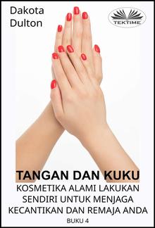 Tangan Dan Kuku - Kosmetika Alami Lakukan Sendiri Untuk Menjaga Kecantikan Dan Remaja Anda PDF