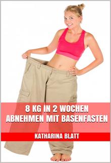 8 kg in 2 Wochen abnehmen mit Basenfasten PDF