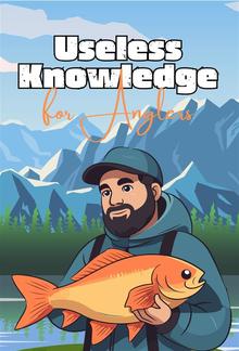 Useless Knowledge for Anglers PDF