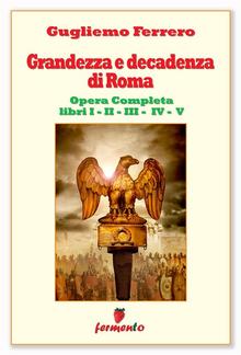 Grandezza e decadenza di Roma - Edizione aggiornata e completa - Libri I,II,III,IV,V PDF