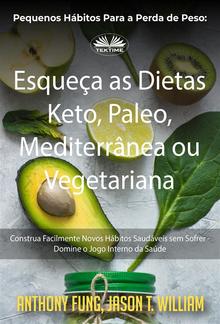 Pequenos Hábitos Para A Perda De Peso: Esqueça As Dietas Keto, Paleo, Mediterrânea Ou Vegetariana PDF