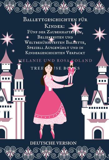 Ballettgeschichten für Kinder: Fünf der Zauberhaftesten, Beliebtesten und Weltberühmtesten Ballette, Speziell Ausgewählt und in Kindergeschichten Verpackt PDF