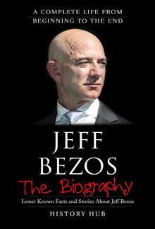 Jeff Bezos: The Biography (A Complete Life from Beginning to the End) PDF