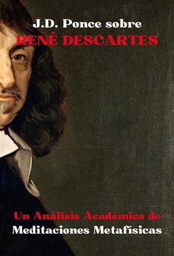 J.D. Ponce sobre René Descartes: Un Análisis Académico de Meditaciones Metafísicas PDF